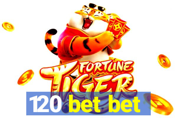 120 bet bet